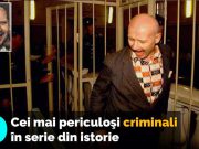 Top 10 cei mai periculoşi criminali în serie din istorie cei mai periculosi criminali in serie
