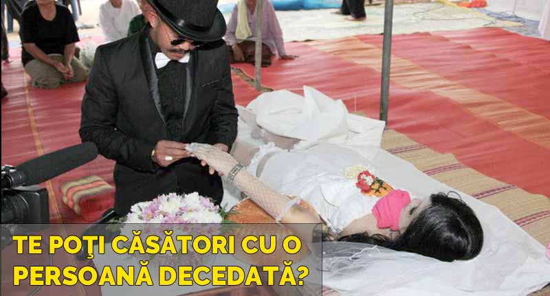 te poti casatori cu o persoana decedata