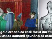 Carol cel Nebun, regele care credea că este făcut din sticlă: povestea lui Carol al VI-lea al Franței carol cel nebun