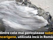 Azbest – una dintre cele mai periculoase substanţe cancerigene azbest