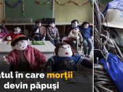 morţii devin păpuşi