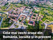 Top 5 cele mai vechi oraşe din România, care mai există şi în prezent cele mai vechi oraşe din România